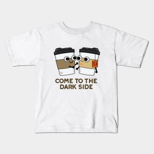 Come To The Dark Side Cute Coffee Tea Pun Kids T-Shirt